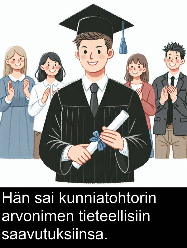 saavutuksiinsa: Hän sai kunniatohtorin arvonimen tieteellisiin saavutuksiinsa.