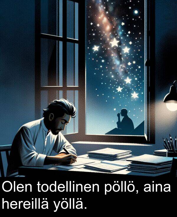 pöllö: Olen todellinen pöllö, aina hereillä yöllä.