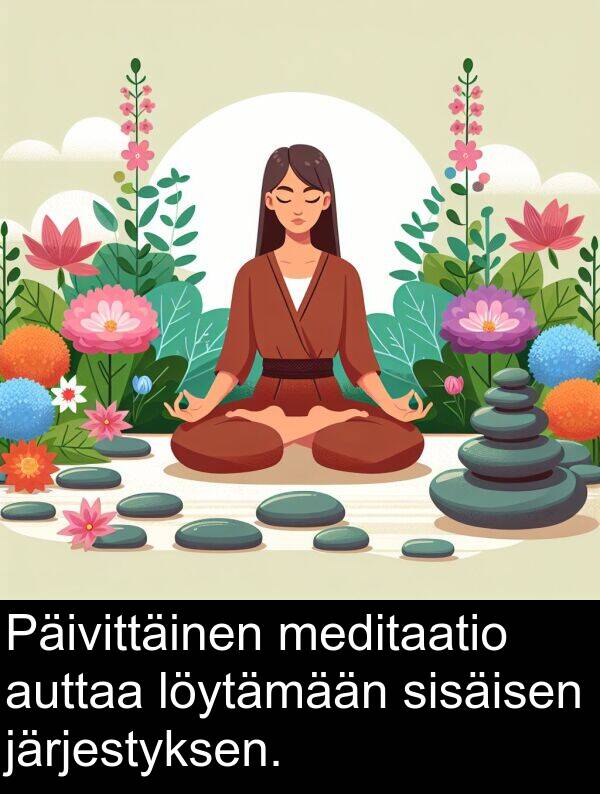 sisäisen: Päivittäinen meditaatio auttaa löytämään sisäisen järjestyksen.