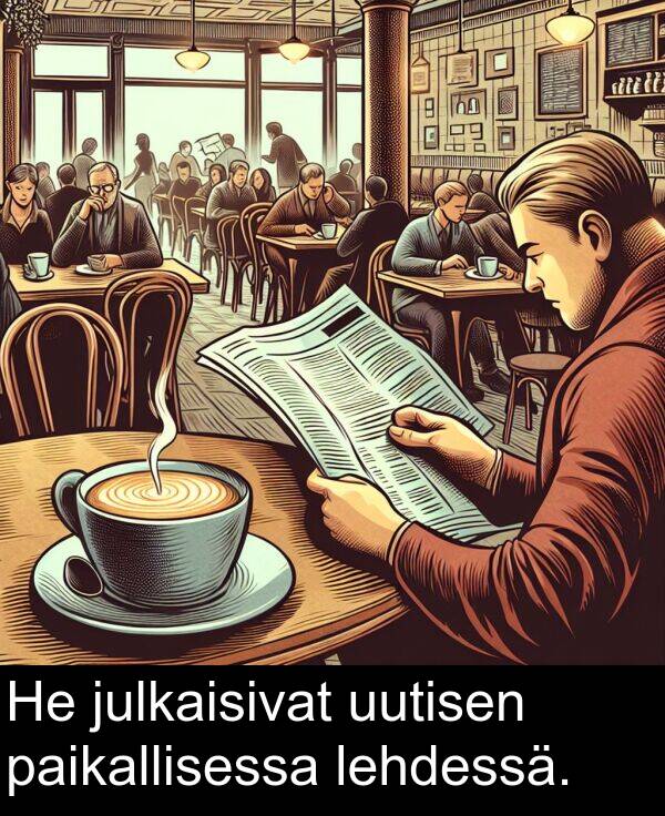 lehdessä: He julkaisivat uutisen paikallisessa lehdessä.
