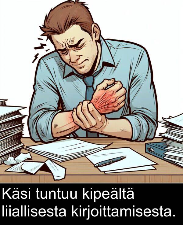 tuntuu: Käsi tuntuu kipeältä liiallisesta kirjoittamisesta.