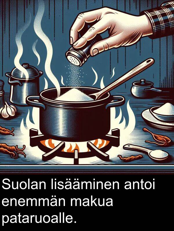 pataruoalle: Suolan lisääminen antoi enemmän makua pataruoalle.