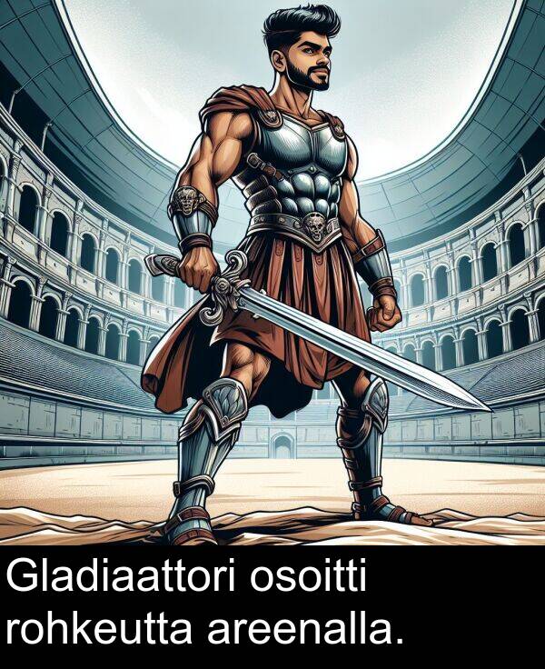 osoitti: Gladiaattori osoitti rohkeutta areenalla.