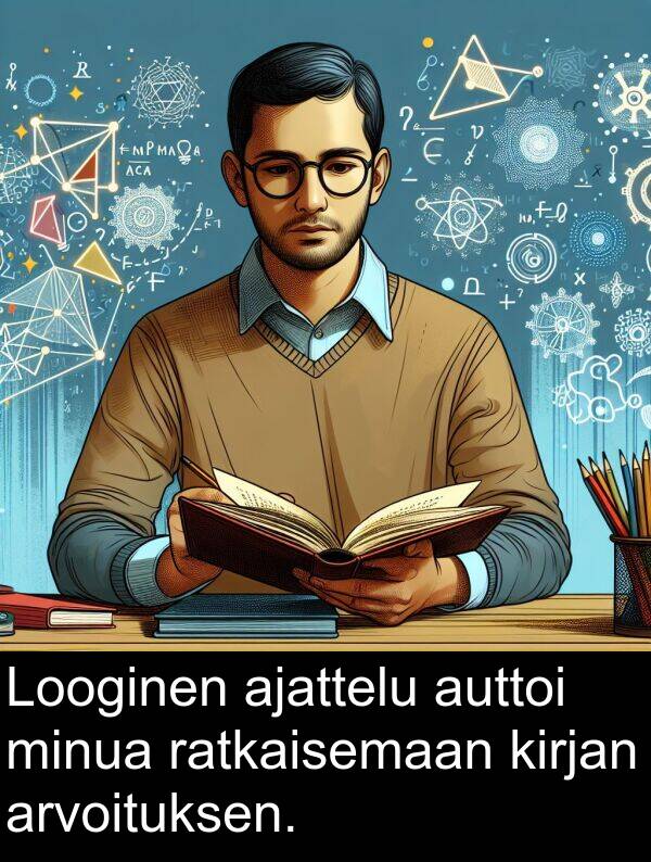 ajattelu: Looginen ajattelu auttoi minua ratkaisemaan kirjan arvoituksen.