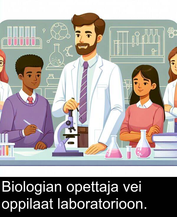 opettaja: Biologian opettaja vei oppilaat laboratorioon.