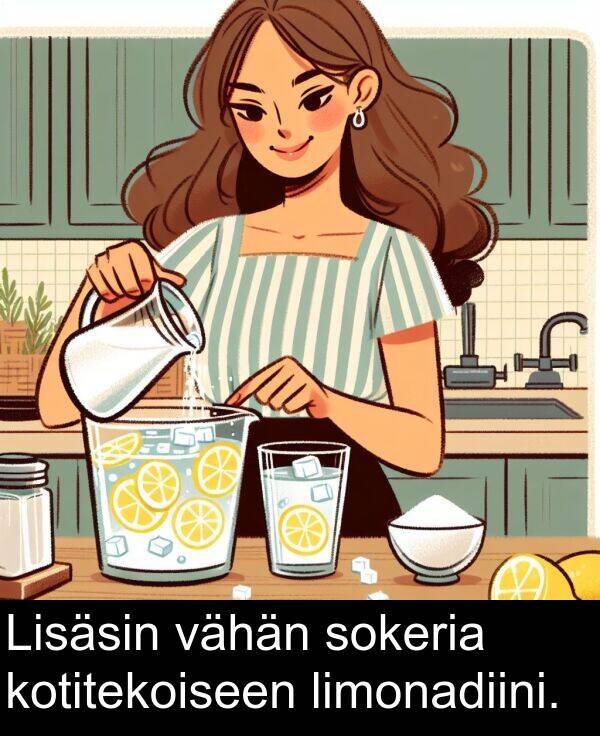 sokeria: Lisäsin vähän sokeria kotitekoiseen limonadiini.