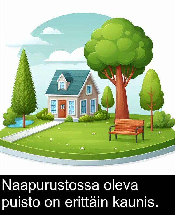 puisto: Naapurustossa oleva puisto on erittäin kaunis.