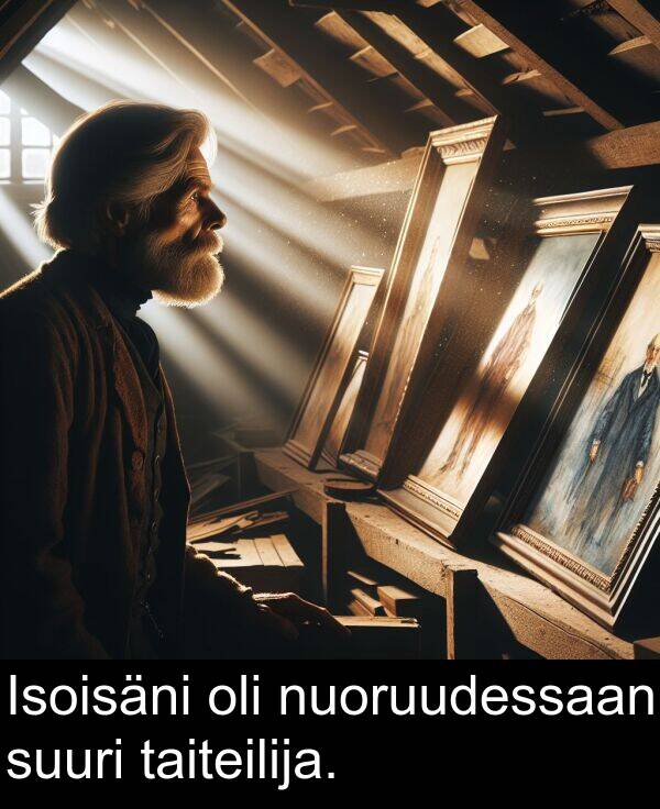suuri: Isoisäni oli nuoruudessaan suuri taiteilija.