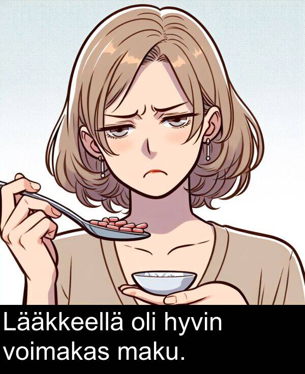 oli: Lääkkeellä oli hyvin voimakas maku.