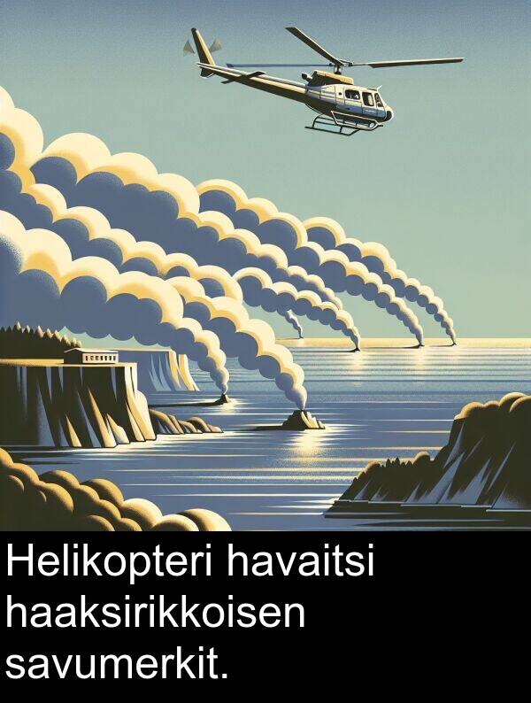 savumerkit: Helikopteri havaitsi haaksirikkoisen savumerkit.