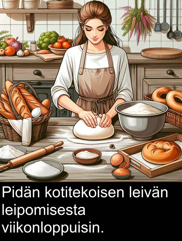 leipomisesta: Pidän kotitekoisen leivän leipomisesta viikonloppuisin.
