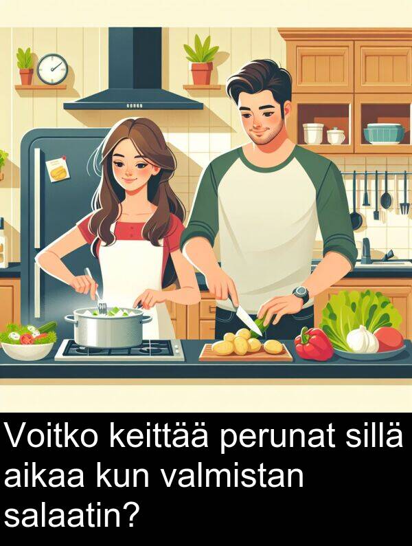 sillä: Voitko keittää perunat sillä aikaa kun valmistan salaatin?