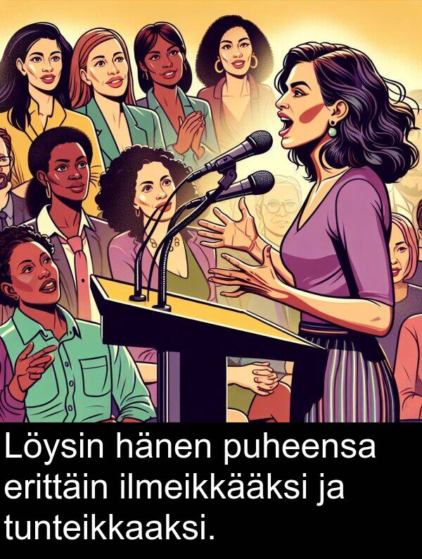 puheensa: Löysin hänen puheensa erittäin ilmeikkääksi ja tunteikkaaksi.