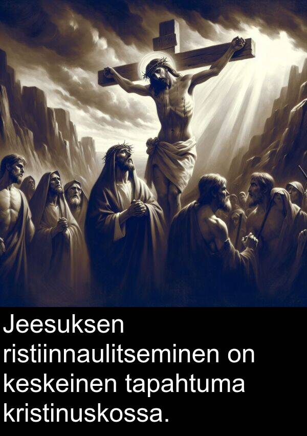 tapahtuma: Jeesuksen ristiinnaulitseminen on keskeinen tapahtuma kristinuskossa.