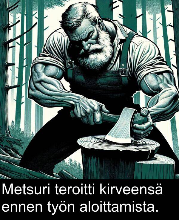 työn: Metsuri teroitti kirveensä ennen työn aloittamista.