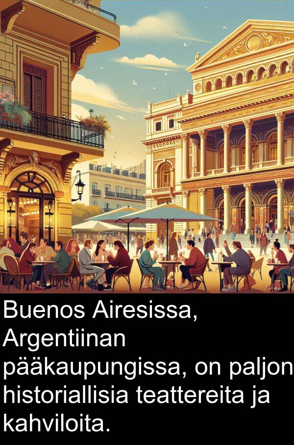 pääkaupungissa: Buenos Airesissa, Argentiinan pääkaupungissa, on paljon historiallisia teattereita ja kahviloita.