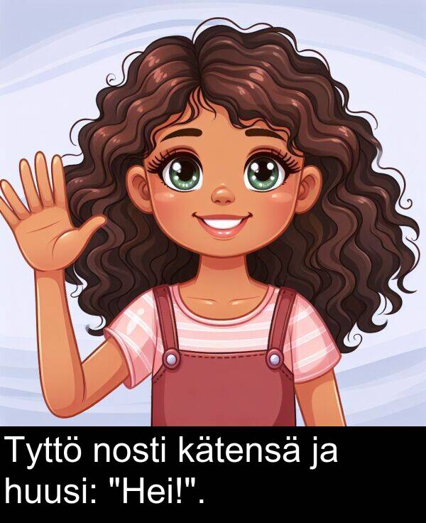 nosti: Tyttö nosti kätensä ja huusi: "Hei!".
