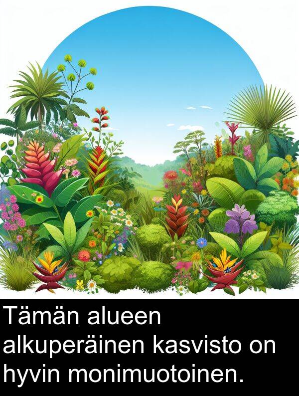 monimuotoinen: Tämän alueen alkuperäinen kasvisto on hyvin monimuotoinen.