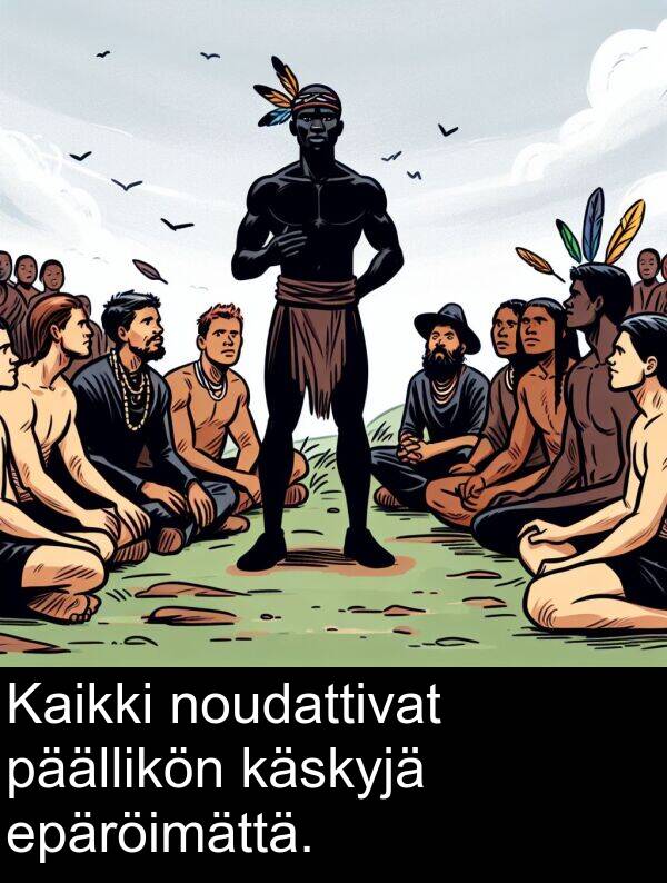 epäröimättä: Kaikki noudattivat päällikön käskyjä epäröimättä.