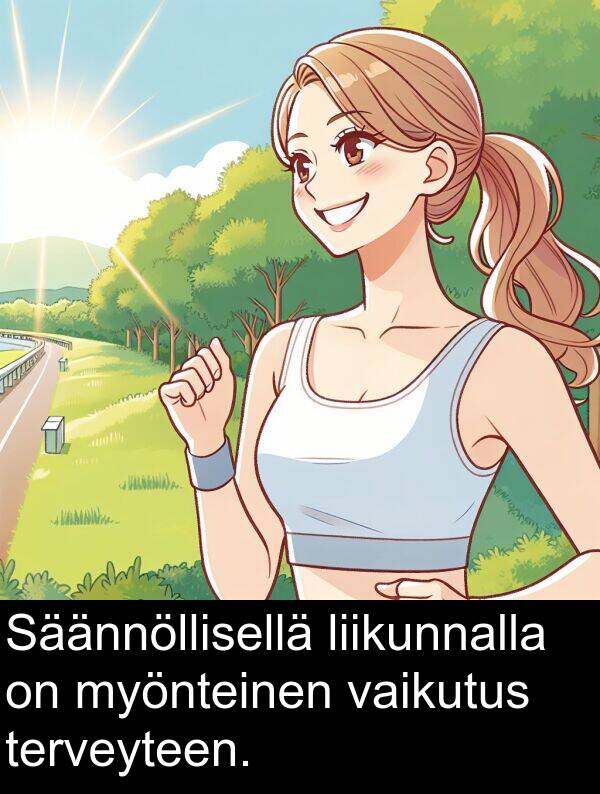 liikunnalla: Säännöllisellä liikunnalla on myönteinen vaikutus terveyteen.