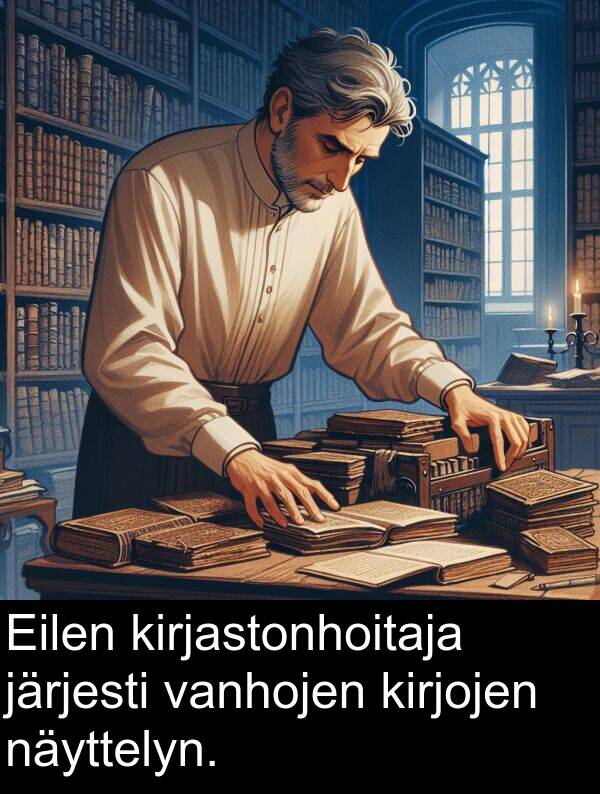 näyttelyn: Eilen kirjastonhoitaja järjesti vanhojen kirjojen näyttelyn.