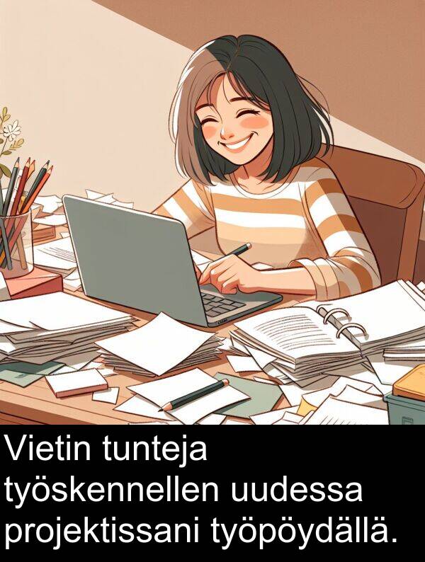 uudessa: Vietin tunteja työskennellen uudessa projektissani työpöydällä.