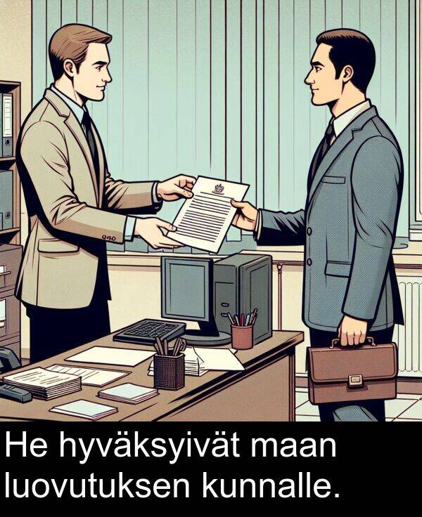 maan: He hyväksyivät maan luovutuksen kunnalle.