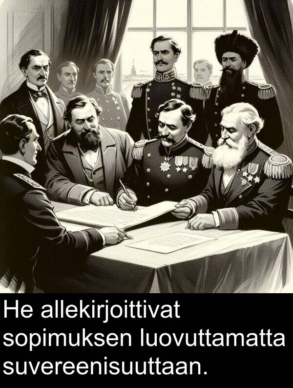 sopimuksen: He allekirjoittivat sopimuksen luovuttamatta suvereenisuuttaan.