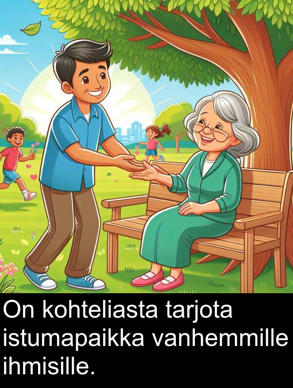 vanhemmille: On kohteliasta tarjota istumapaikka vanhemmille ihmisille.