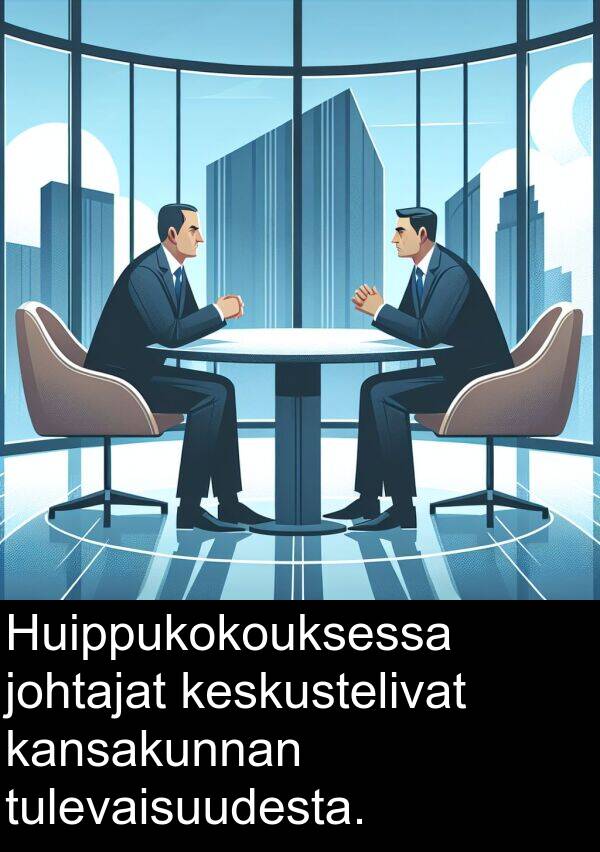 tulevaisuudesta: Huippukokouksessa johtajat keskustelivat kansakunnan tulevaisuudesta.