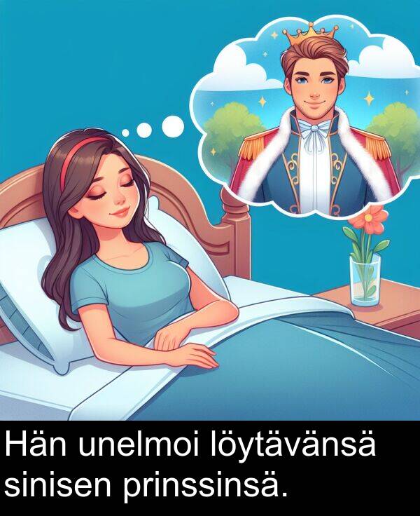 sinisen: Hän unelmoi löytävänsä sinisen prinssinsä.