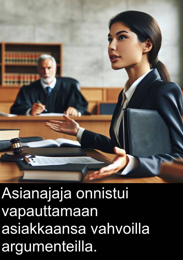vahvoilla: Asianajaja onnistui vapauttamaan asiakkaansa vahvoilla argumenteilla.
