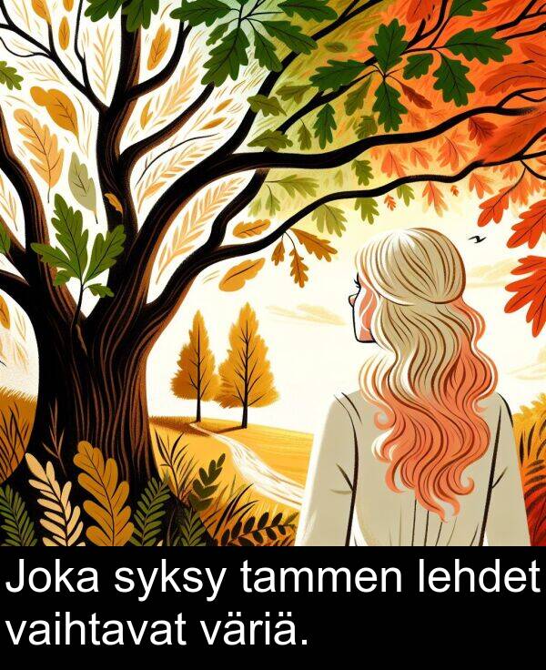 syksy: Joka syksy tammen lehdet vaihtavat väriä.