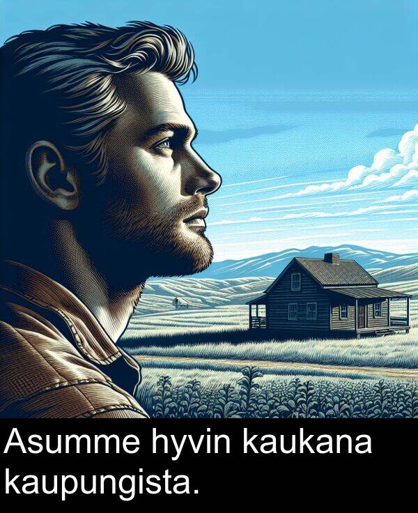 kaukana: Asumme hyvin kaukana kaupungista.