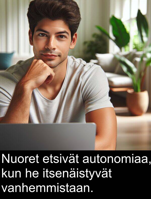 vanhemmistaan: Nuoret etsivät autonomiaa, kun he itsenäistyvät vanhemmistaan.