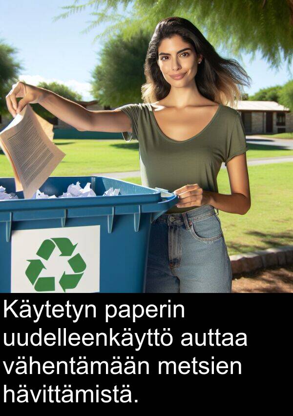 paperin: Käytetyn paperin uudelleenkäyttö auttaa vähentämään metsien hävittämistä.