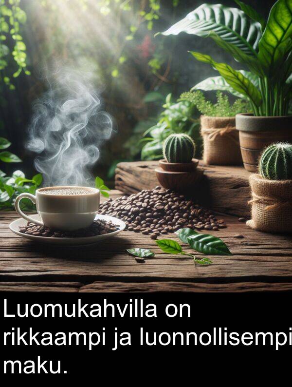 rikkaampi: Luomukahvilla on rikkaampi ja luonnollisempi maku.