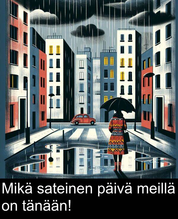 sateinen: Mikä sateinen päivä meillä on tänään!