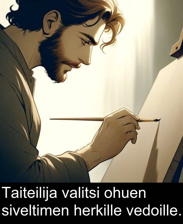 ohuen: Taiteilija valitsi ohuen siveltimen herkille vedoille.
