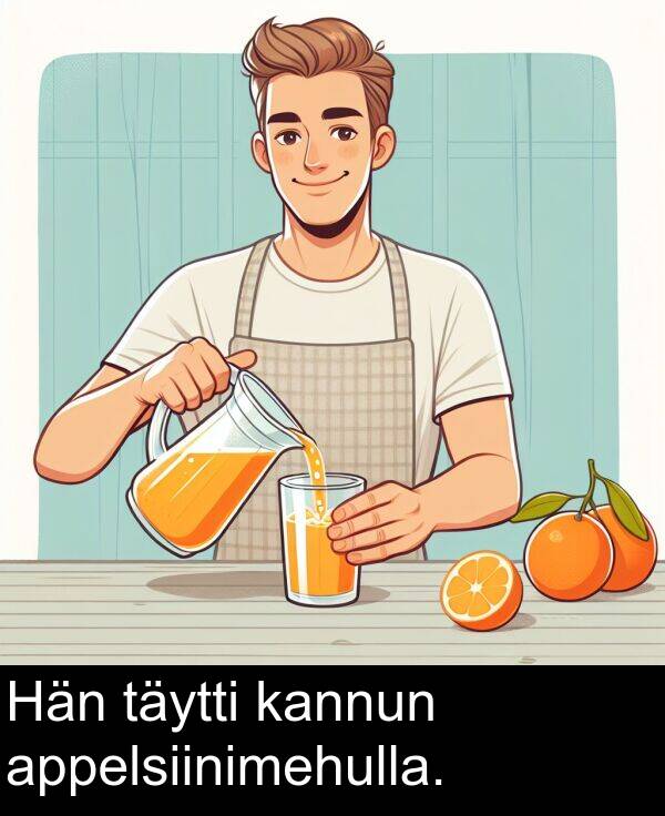 täytti: Hän täytti kannun appelsiinimehulla.