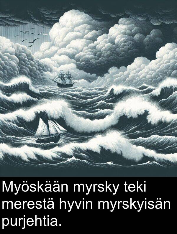 myrskyisän: Myöskään myrsky teki merestä hyvin myrskyisän purjehtia.