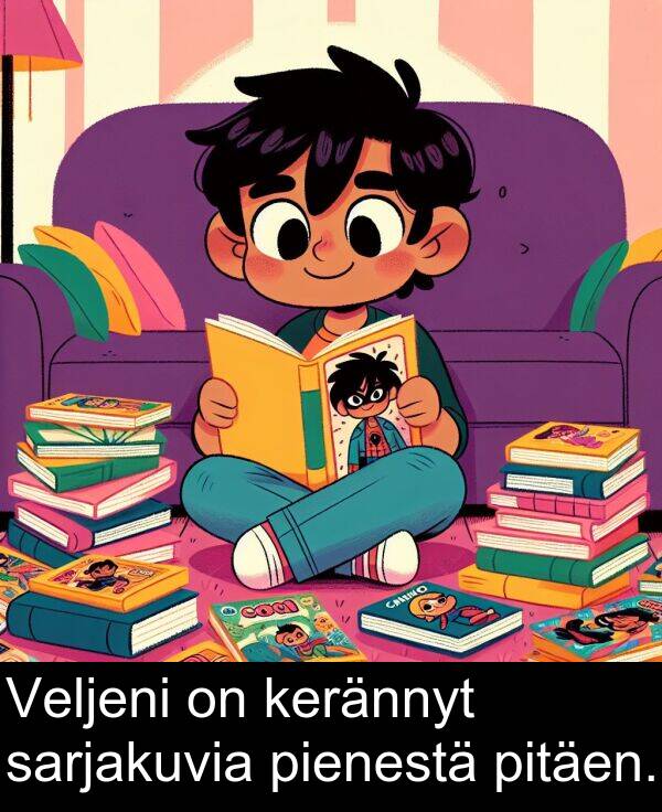 pitäen: Veljeni on kerännyt sarjakuvia pienestä pitäen.