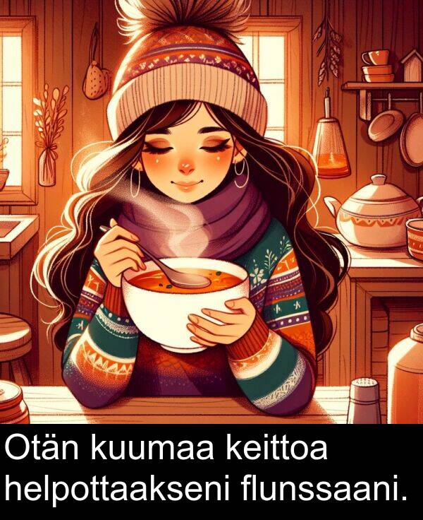 flunssaani: Otän kuumaa keittoa helpottaakseni flunssaani.