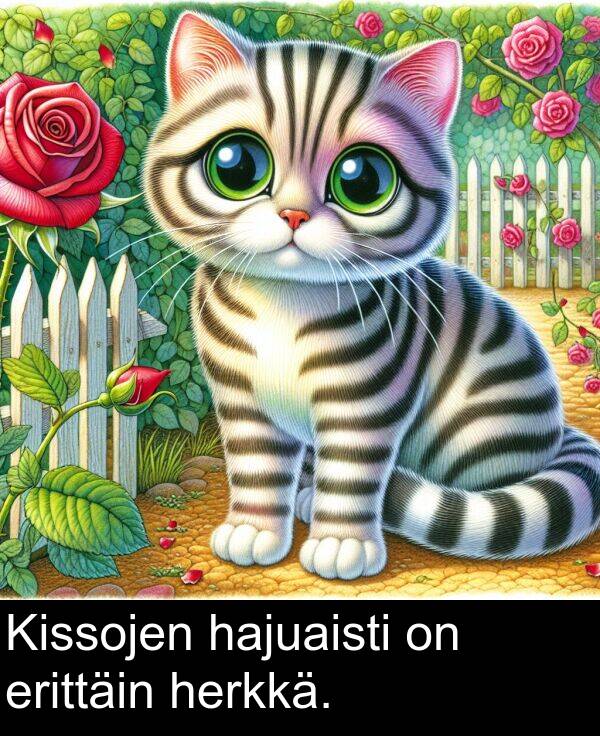 erittäin: Kissojen hajuaisti on erittäin herkkä.