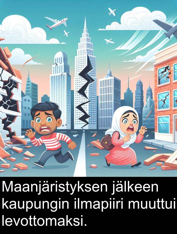 levottomaksi: Maanjäristyksen jälkeen kaupungin ilmapiiri muuttui levottomaksi.