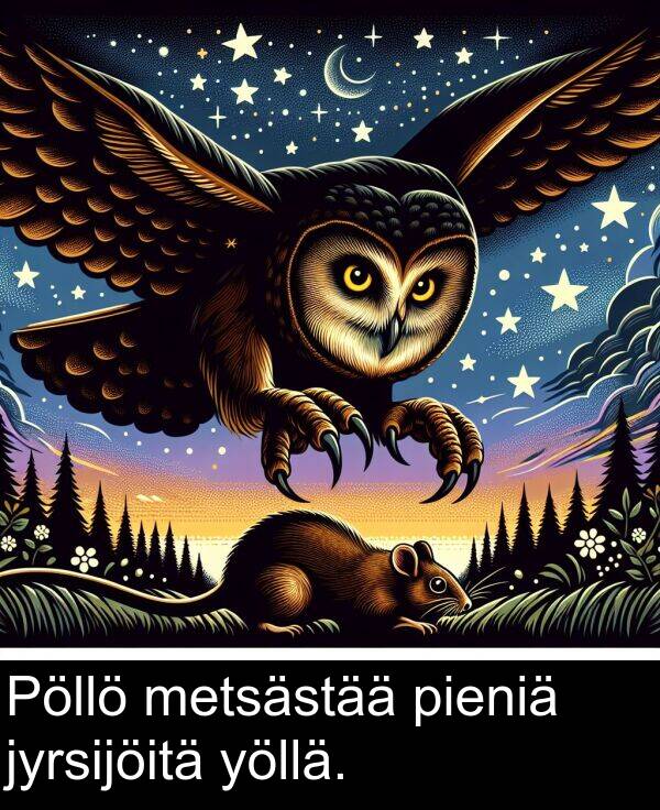 yöllä: Pöllö metsästää pieniä jyrsijöitä yöllä.