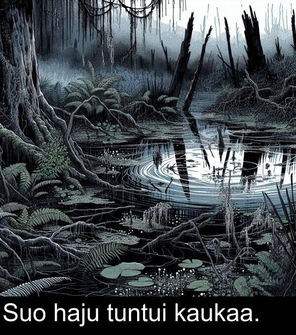kaukaa: Suo haju tuntui kaukaa.