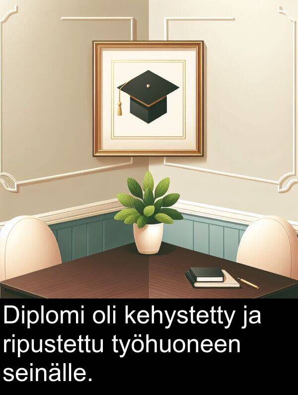 seinälle: Diplomi oli kehystetty ja ripustettu työhuoneen seinälle.