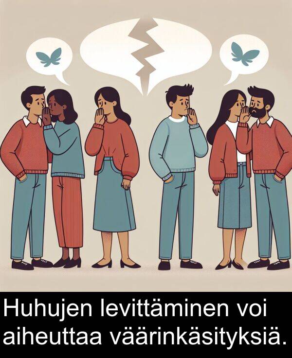 aiheuttaa: Huhujen levittäminen voi aiheuttaa väärinkäsityksiä.