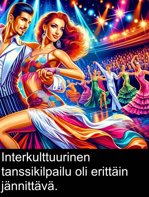 tanssikilpailu: Interkulttuurinen tanssikilpailu oli erittäin jännittävä.